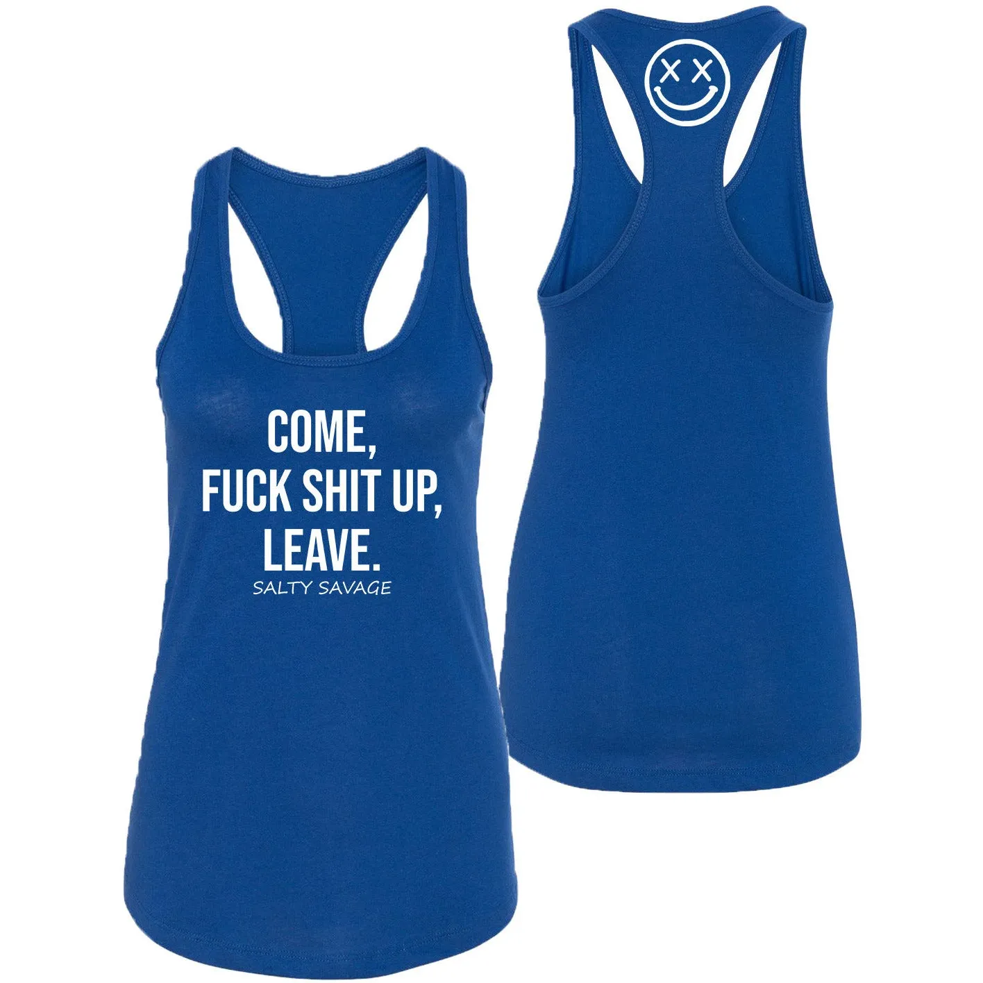 Ladies "COME, FUCK SHIT UP, LEAVE" Racerback Tank