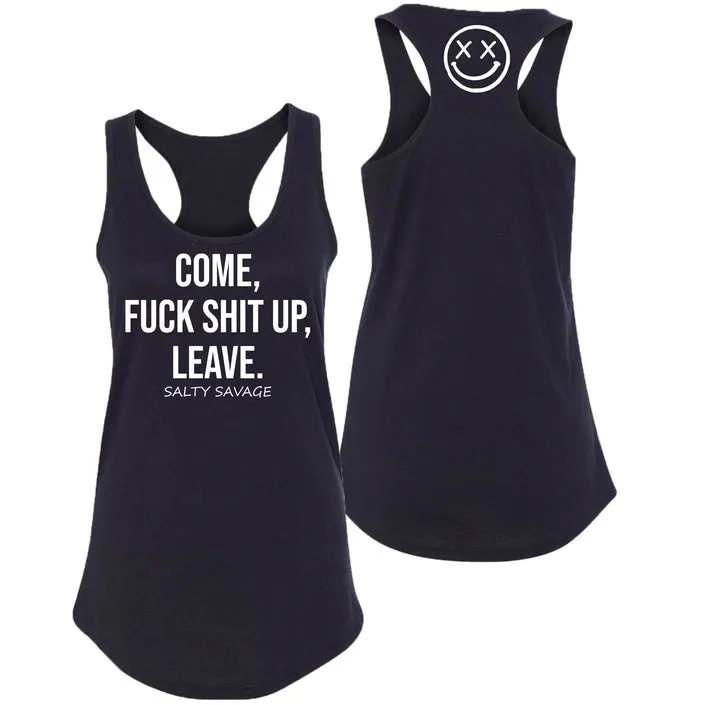 Ladies "COME, FUCK SHIT UP, LEAVE" Racerback Tank