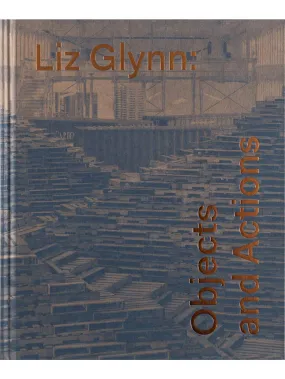 Liz Glynn: Objects and Actions