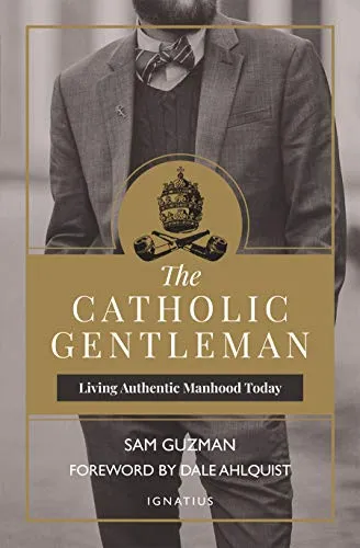 The Catholic Gentleman : Living Authentic Manhood Today