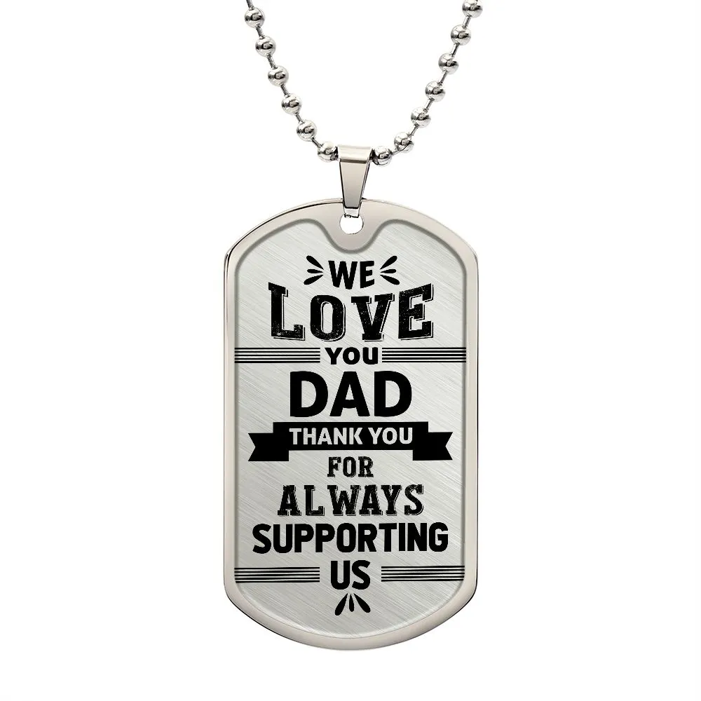 To My Dad Necklace - We Love You, Thank You for Always Supporting Us