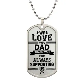 To My Dad Necklace - We Love You, Thank You for Always Supporting Us