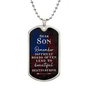 To My Son Necklace - Remember Difficult Roads Often Lead to Beautiful Destinations